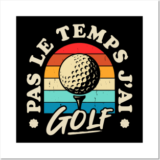 Pas Le Temps J'ai Golf Posters and Art